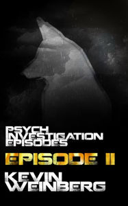 Title: Psych Investigation Episodes: Episode II, Author: Kevin Weinberg