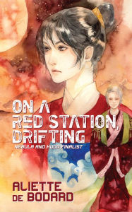 Title: On a Red Station, Drifting, Author: Aliette de Bodard