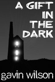 Title: A Gift in the Dark - Short Story, Author: Gavin Wilson