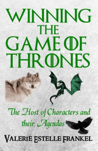 Title: Winning the Game of Thrones: The Host of Characters and their Agendas, Author: Valerie Estelle Frankel