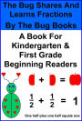 The Bug Shares And Learns Fractions (The Bug Books For Beginning/Early Readers In Kindergarten And First Grade)