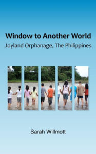 Title: Window to another World, Joyland Orphanage, The Philippines, Author: Sarah Willmott