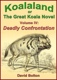 Title: Koalaland or The Great Koala Novel, Volume IV: Deadly Confrontation, Author: David Bolton