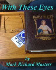 Title: With These Eyes, Author: Mark Richard Masters