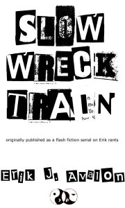 Title: Slow Wreck Train, Author: Erik J. Avalon