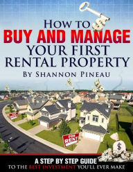 Title: How To Buy And Manage Your First Rental Property, Author: Shannon Pineau