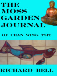 Title: The Moss Garden Journal Of Chan Wing Tsit, Author: Richard Bell