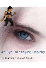 Title: An Eye On Staying Healthy, Author: Janr Ssor