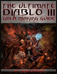 Title: The Ultimate Diablo 3 Gold Making Guide, Author: Josh Abbott