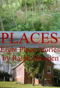 Title: PLACES; Eight Place Stories, Author: Ralph Bowden