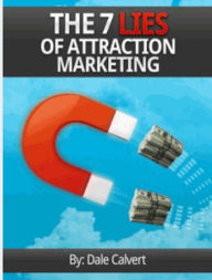 Title: The 7 Lies of Attraction Marketing, Author: Dale Calvert