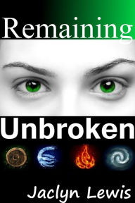 Title: Remaining Unbroken (Breaking Series #1), Author: Jaclyn Lewis