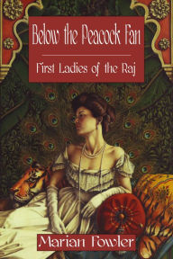 Title: Below the Peacock Fan: First Ladies of the Raj, Author: Marian Fowler
