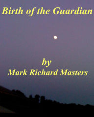 Title: Birth of the Guardian, Author: Mark Richard Masters