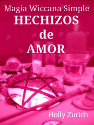 Title: Magia Wiccana Simple Hechizos de Amor, Author: Holly Zurich