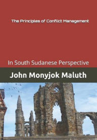 Title: The Conflict Management, Author: John Monyjok Maluth