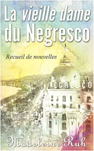 Title: La vieille dame du Negresco, Author: Madeleine Ruh