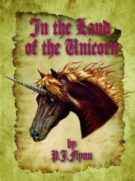 Title: In the Land of the Unicorn, Author: P.J. Flynn