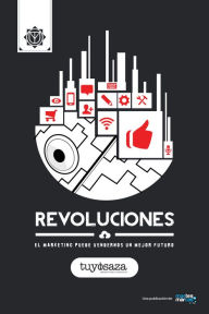 Title: Revoluciones: El Marketing puede vendernos un mejor futuro., Author: Tuyo Isaza