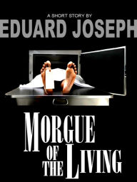 Title: Morgue of the Living, Author: Eduard Joseph