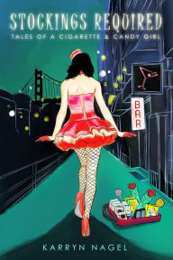 Title: Stockings Required-Tales of a Cigarette & Candy Girl, Author: Karryn Nagel