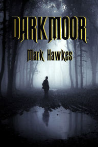 Title: Darkmoor, Author: Mark Hawkes