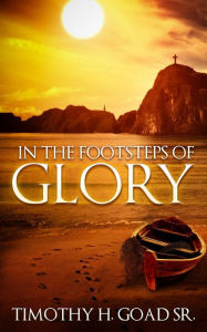 Title: In The Footsteps Of Glory, Author: Timothy Goad