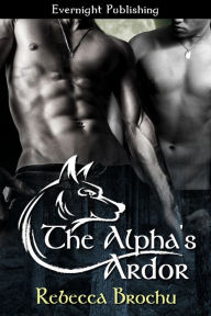 Title: The Alpha's Ardor, Author: Rebecca Brochu