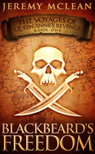 Title: Blackbeard's Freedom (Voyages of Queen Anne's Revenge Book 1), Author: Jeremy McLean