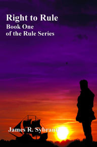 Title: Right to Rule (Book 1 of the Rule Series), Author: James Sybrant