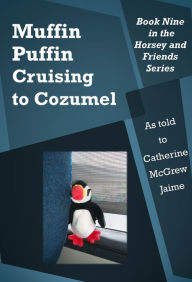 Title: Muffin Puffin: Cruising to Cozumel, Author: Catherine McGrew Jaime