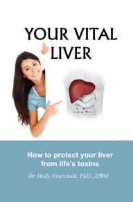 Title: Your Vital Liver, Author: Dr. Holly Fourchalk