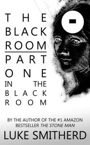 Title: The Black Room, Part One: In The Black Room, Author: Luke Smitherd