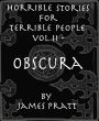 Horrible Stories for Terrible People, Vol 2: Obscura