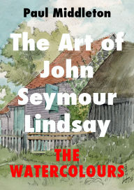 Title: The Art of John Seymour Lindsay: The Watercolours, Author: Paul Middleton