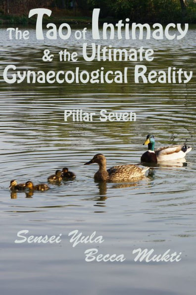 The Tao of Intimacy & the Ultimate Gynaecological Reality: Pillar Seven