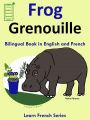 Learn French: French for Kids. Bilingual Book in English and French: Frog - Grenouille. (Learn French for Kids., #1)