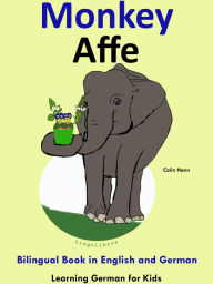 Title: Bilingual Book in English and German: Monkey - Affe - Learn German Collection, Author: Colin Hann