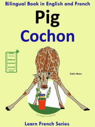 Title: Learn French: French for Kids. Bilingual Book in English and French: Pig - Cochon., Author: Colin Hann