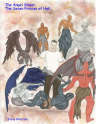 Title: The Angel Slayer The Seven Princes of Hell, Author: Steve Wharton