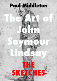 Title: The Art of John Seymour Lindsay: The Sketches, Author: Paul Middleton