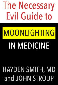 Title: The Necessary Evil Guide to Moonlighting in Medicine, Author: John Stroup