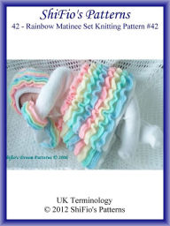 Title: 42- Rainbow Matinee Baby Knitting Patterns #42, Author: ShiFio's Patterns