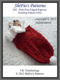 Title: 202- Pom pom Edged Papoose Knitting Patterns #202, Author: ShiFio's Patterns