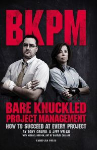 Title: Bare Knuckled Project Management: How to Succeed at Every Project, Author: Tony Gruebl