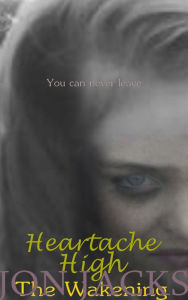 Title: Heartache High: The Wakening, Author: Jon Jacks