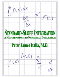 Title: Standard-Slope Integration: A New Approach to Numerical Integration, Author: Peter James Italia