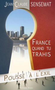 Title: France quand tu trahis, Author: Jean-Claude Sensemat