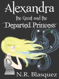 Title: Alexandra the Great and the Departed Princess, Author: N.R. Blasquez