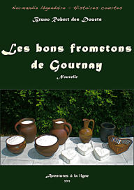 Title: Les bons frometons de Gournay (Normandie légendaire - histoires courtes, #10), Author: Bruno Robert des Douets